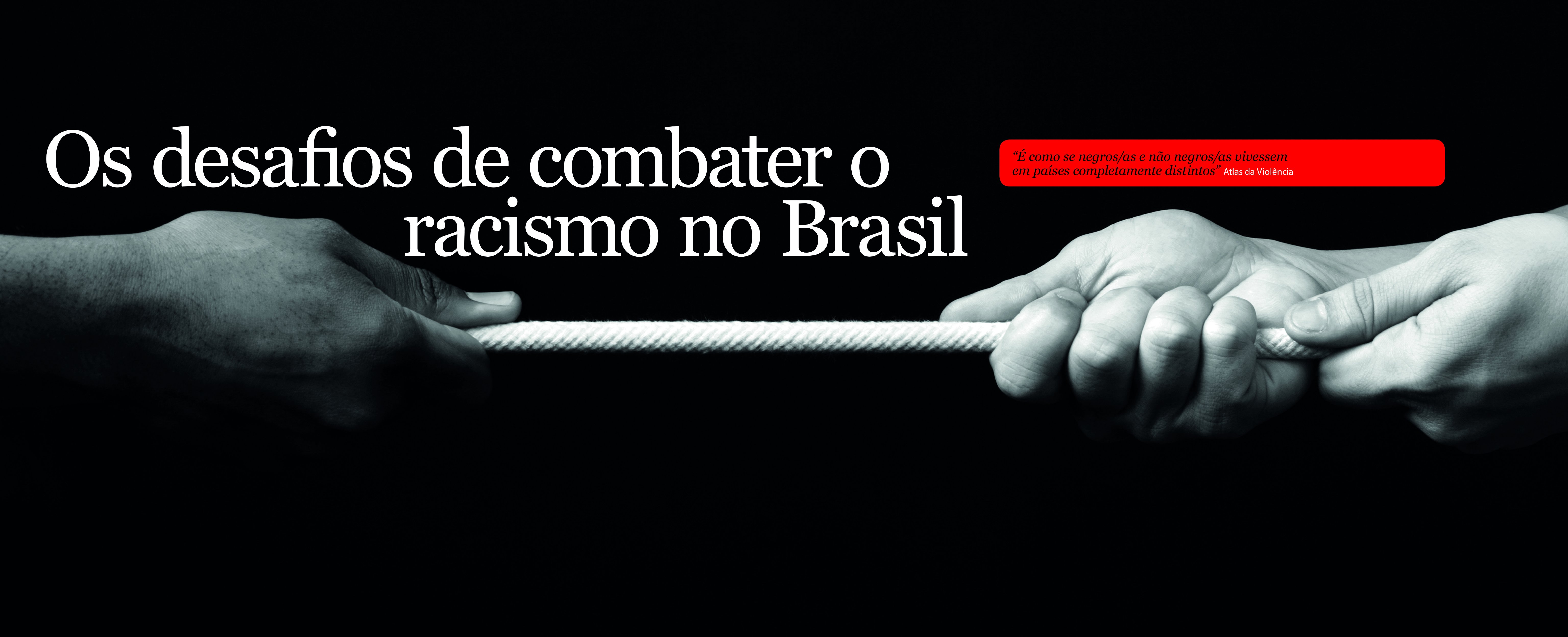 Os desafios de combater o racismo no Brasil