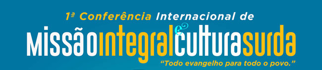 Banner escrito "1 Conferncia Internacional de Misso Integral & Cultura Surda - Todo evangelho para todo o povo"