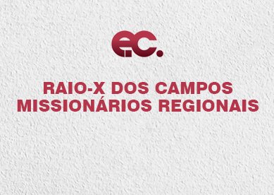 Raio-X dos Campos Missionrios Regionais