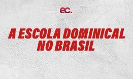 A Escola Dominical no Brasil