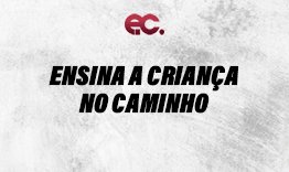 Ensina a criana NO caminho