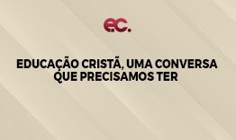 Educao Crist, Uma Conversa que Precisamos Ter