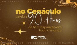 no Cenáculo Celebra 90 Anos de Fé e Inspiração Diária em Todo o Mundo