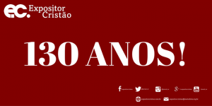 Expositor Cristo, 130 anos!